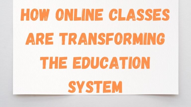 How Online Classes are Transforming the Education System?